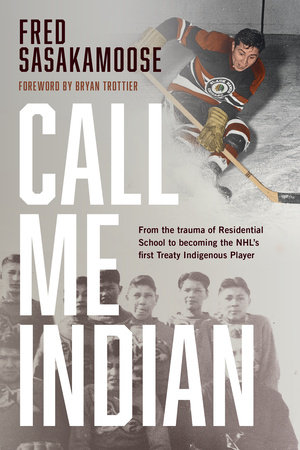 Image Call me Indian : from the trauma of residential school to becoming the NHL's first Treaty Indigenous player