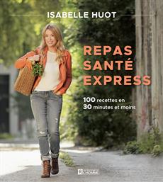 Image Repas santé express : 100 recettes en 30 minutes et moins