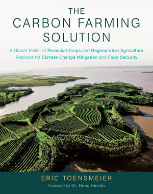 Image The carbon farming solution : a global toolkit of perennial crops and regenerative agriculture practices for climate change mitigation and food security