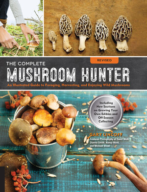 Image The complete mushroom hunter : an illustrated guide to foraging, harvesting and enjoying wild mushrooms : including new sections on growing your own edibles and off-season collecting