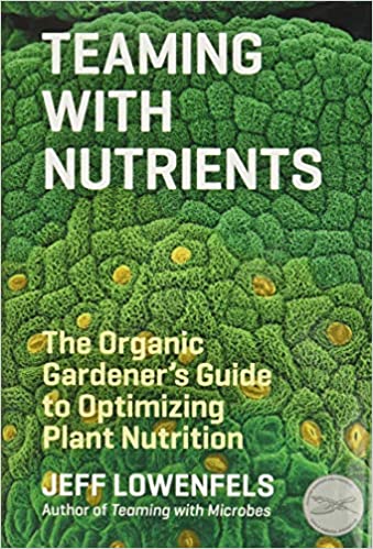Image Teaming with nutrients : the organic gardener's guide to optimizing plant nutrition