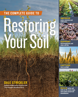 Image The complete guide to restoring your soil : Improve Water Retention and Infiltration; Support Microorganisms and Other Soil Life; Capture More Sunlight; and Build Better Soil with No-Till, Cover Crops, and Carbon-Based Soil Amendments
