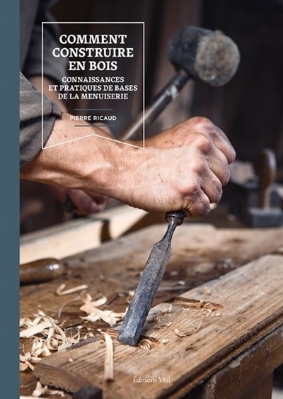 Image Comment construire en bois : connaissances et pratiques de base de la menuiserie