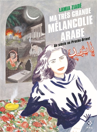 Image Ma très grande mélancolie arabe : un siècle au Proche-Orient