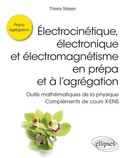 Image Electrocinétique, électronique et électromagnétisme en prépa et à l'agrégation : outils mathématiques de la physique : compléments de cours X-ENS