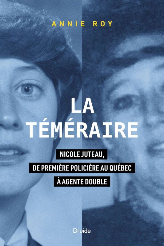 Image La téméraire : Nicole Juteau, de première policière au Québec à agente double : biographie