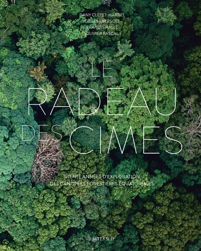 Image Le radeau des cimes : trente années d'exploration des canopées forestières équatoriales