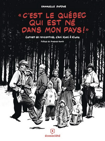 Image « C'est le Québec qui est né dans mon pays! » : carnet de rencontres, d'Ani Kuni à Kiuna