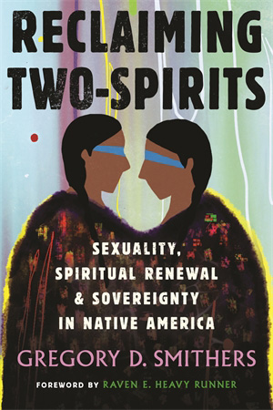Image Reclaiming Two-Spirits: Sexuality, Spiritual Renewal & Sovereignty in Native America