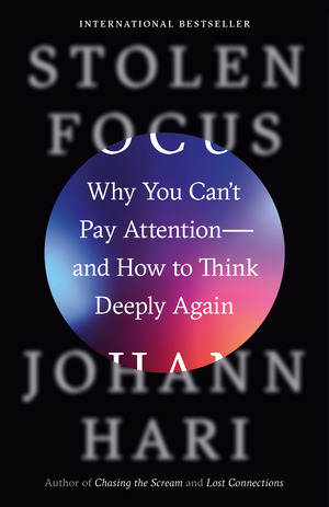 Image Stolen focus : why you can't pay attention--and how to think deeply again
