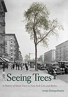 Image Seeing trees : a history of street trees in New York city and Berlin (en ligne)