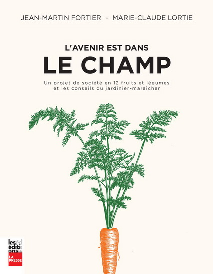 Image L'avenir est dans le champ : un projet de société en 12 fruits et légumes et les conseils du jardinier-maraîcher