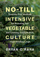 Image No-till intensive vegetable culture : pesticide-free methods forrestoring soil and growing nutrient-rich, high-yielding crops