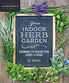 Image Your indoor herb garden : growing and harvesting herbs at home (en ligne)