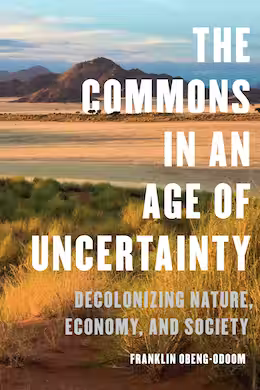 Image The commons in an age of uncertainty : decolonizing nature, economy, and society