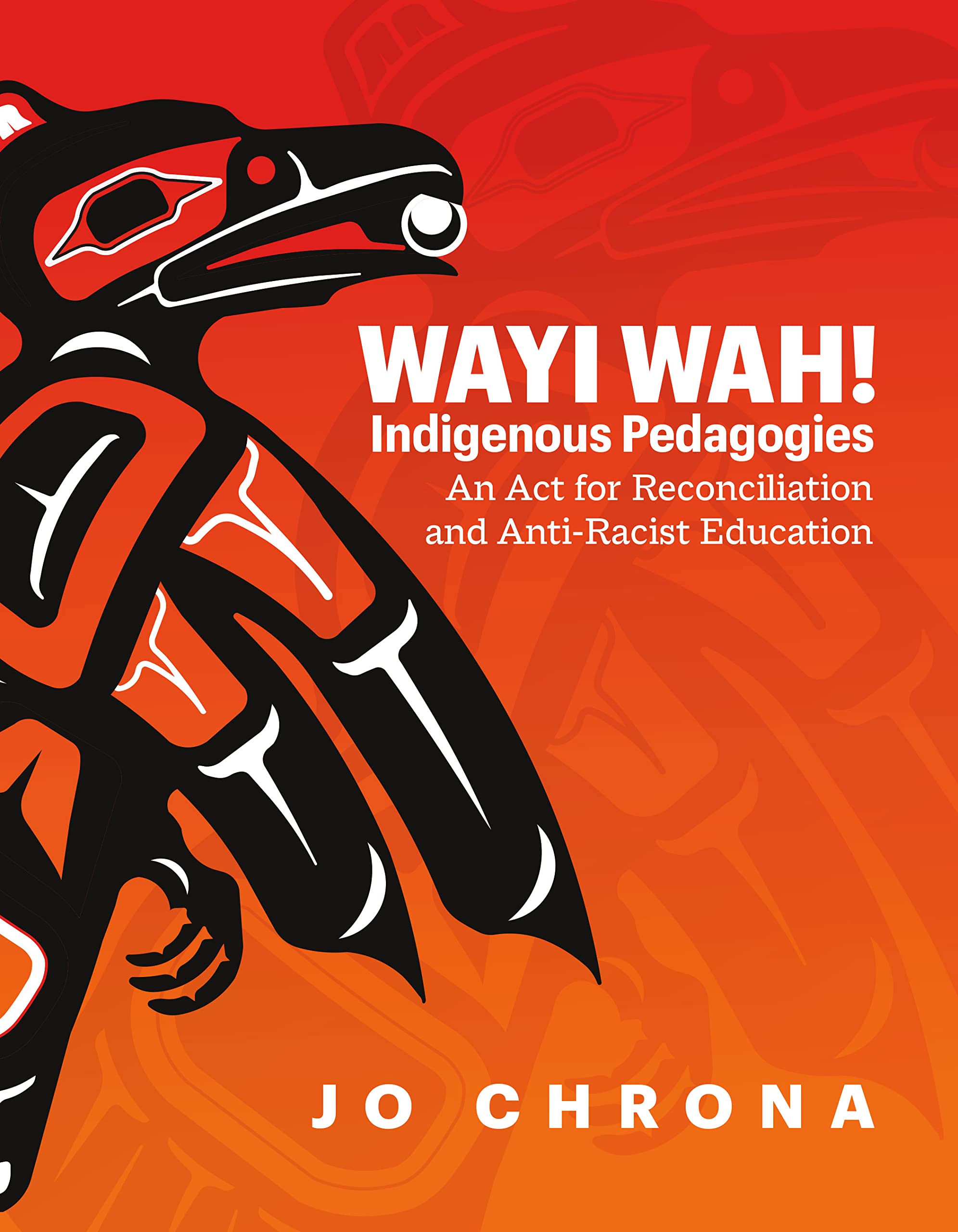 Image Wayi wah! : Indigenous pedagogies : an act for reconciliation and anti-racist education