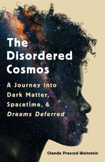 Image The disordered cosmos : a journey into dark matter, spacetime, and dreams deferred