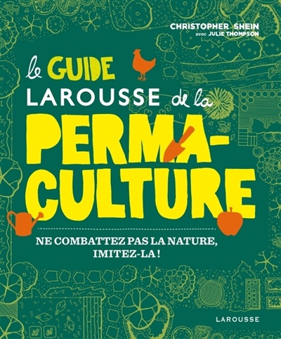 Image Le guide Larousse de la permaculture : ne combattez pas la nature, imitez-la!