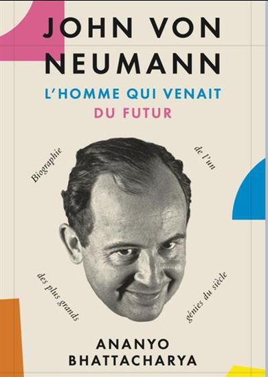 Image John von Neumann : l'homme qui venait du futur : l'histoire de l'un des plus grands génies du siècle