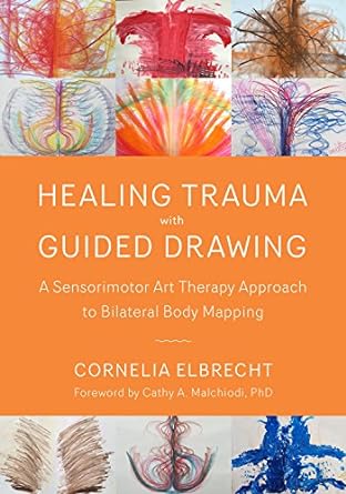 Image Healing trauma with guided drawing : a sensorimotor art therapy approach to bilateral body mapping