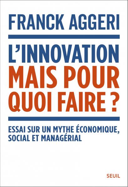 Image L'innovation, mais pour quoi faire? : essai sur un mythe économique, social et managérial