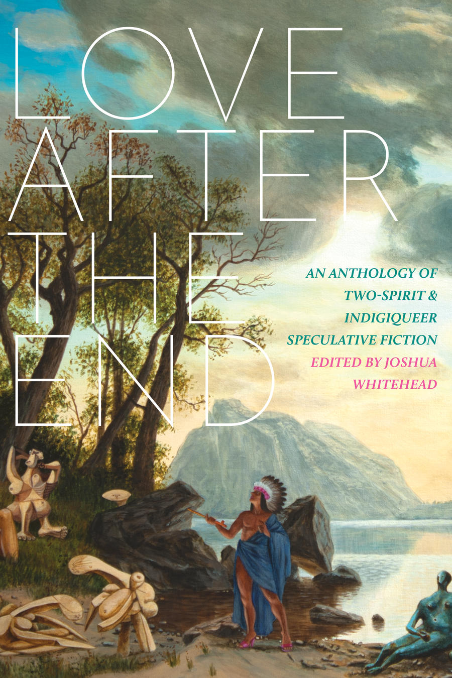 Image Love after the end : an anthology of two-spirit & indigiqueer speculative fiction