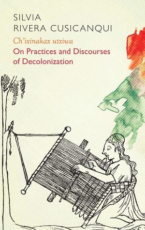 Image Ch'ixinakax utxiwa : on practices and discourses of decolonisation