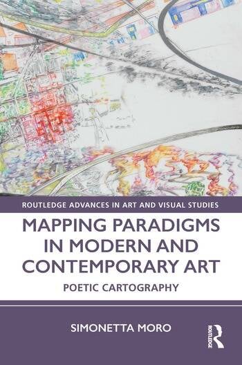 Image Mapping paradigms in modern and contemporary art : poetic cartography