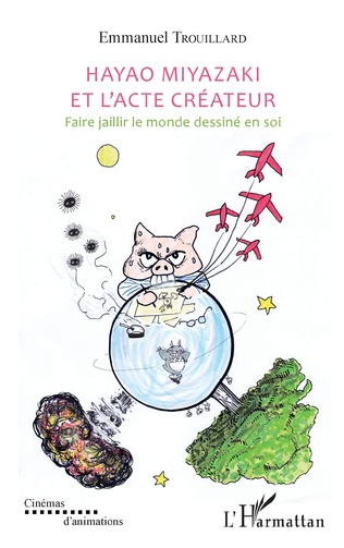 Image Hayao Miyazaki et l'acte créateur : Faire jaillir le monde dessiné en soi
