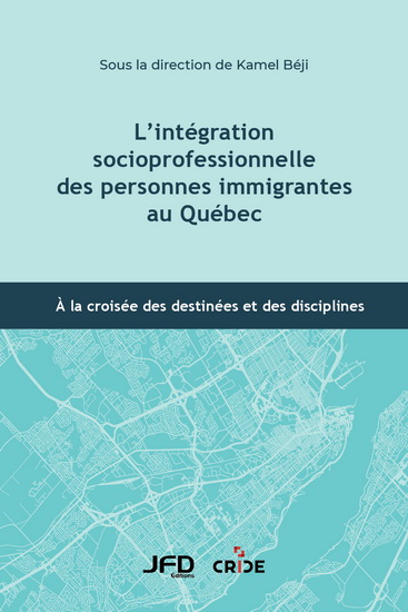 Image L'intégration socioprofessionnelle des personnes immigrantes au Québec : à la croisée des destinées et des disciplines