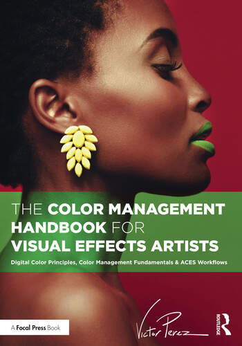 Image The color management handbook for visual effects artists : digital color principles, color management fundamentals & aces workflows