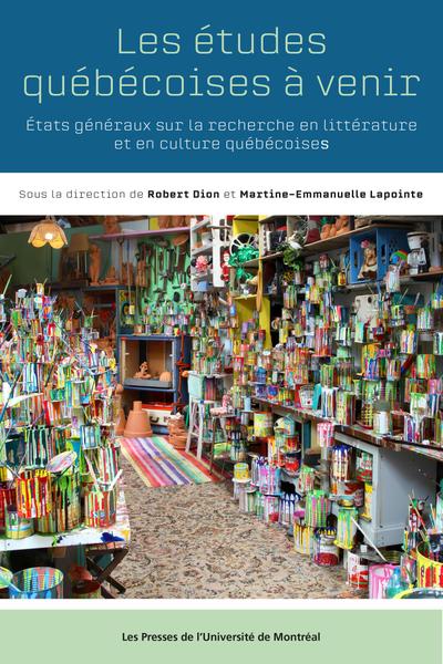 Image Les études québécoises à venir : états généraux sur la recherche en littérature et en culture québécoises