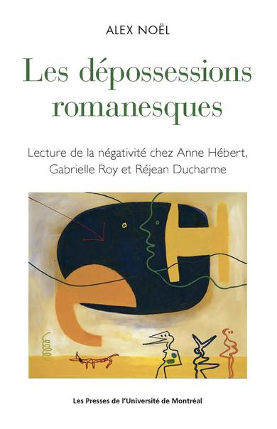 Image Les dépossessions romanesques : lecture de la négativité chez Anne Hébert, Gabrielle Roy et Réjean Ducharme