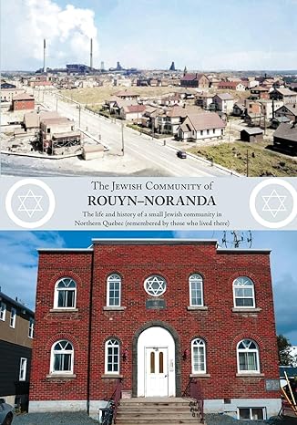 Image The Jewish community of Rouyn-Noranda : the life and history of a small jewish community in northern Quebec : (remembered by those who lived there)