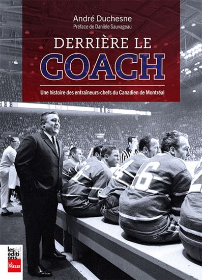 Image Derrière le coach : une histoire des entraîneurs-chefs du Canadien de Montréal