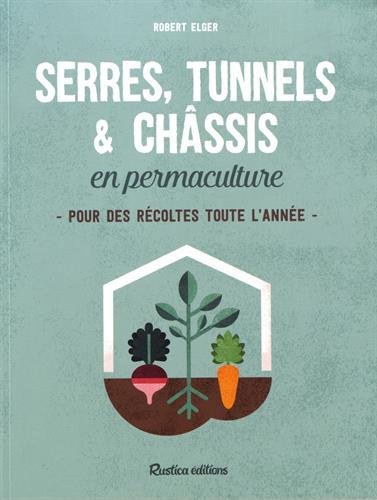 Image Serres, tunnels & châssis en permaculture : pour des récoltes toute l'année