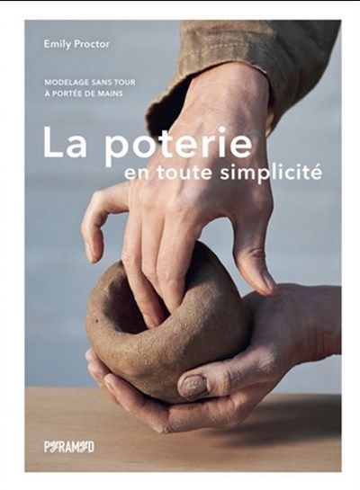 Image La poterie en toute simplicité : modelage sans tour, à portée de mains
