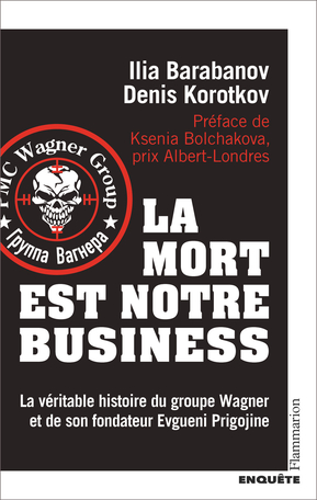 Image La mort est notre business : la véritable histoire du groupe Wagner et de son fondateur Evgueni Prigojine