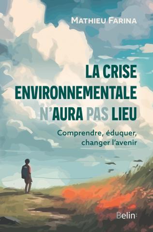 Image La crise environnementale n'aura pas lieu : comprendre, éduquer, changer l'avenir