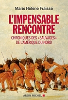 Image L'impensable rencontre : chroniques des « Sauvages » de l'Amérique du Nord (récits des premiers contacts