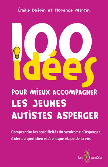 Image 100 idées pour mieux accompagner les jeunes autistes Asperger : comprendre les spécificités du syndrome d'Asperger : aider au quotidien et à chaque étape de la vie