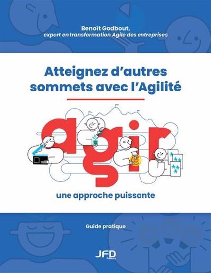 Image Atteignez d'autres sommets avec l'Agilité : AGIR : une approche puissante : guide pratique