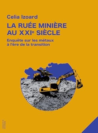 Image La ruée minière au XXIe siècle : enquête sur les métaux à l'ère de la transition