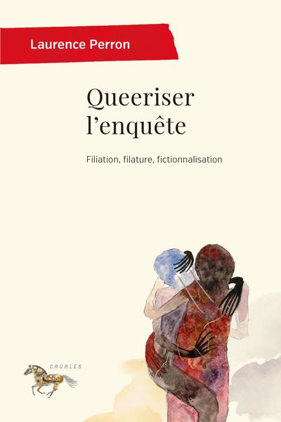 Image Queeriser l'enquête : filiation, filature, fictionnalisation