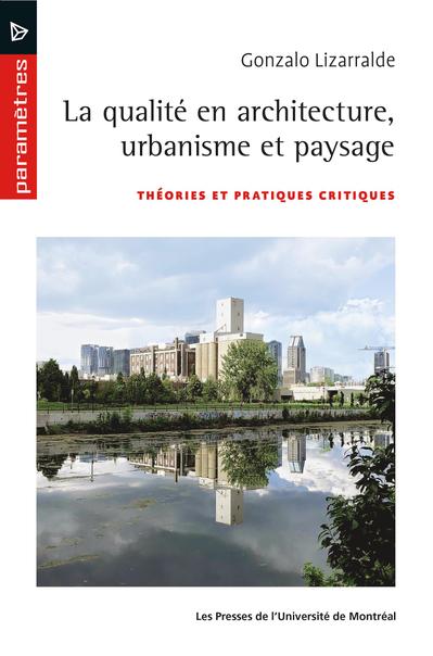 Image La qualité en architecture, urbanisme et paysage : théories et pratiques critiques