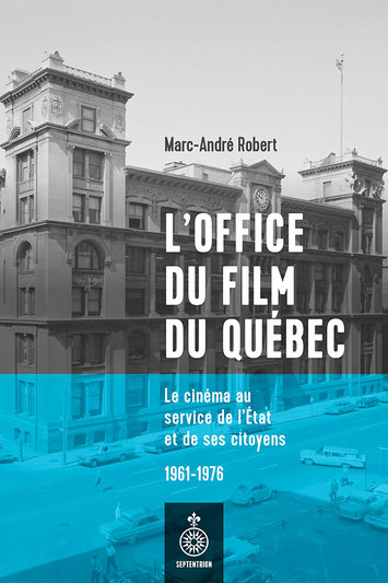 Image L'Office du film du Québec : le cinéma au service de l'État et de ses citoyens, 1961-1976