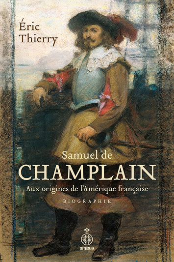 Image Samuel de Champlain : aux origines de l'Amérique française : biographie