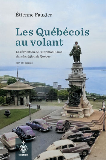 Image Les Québécois au volant : la révolution de l'automobilisme dans la région de Québec, XIXe-XXe siècles