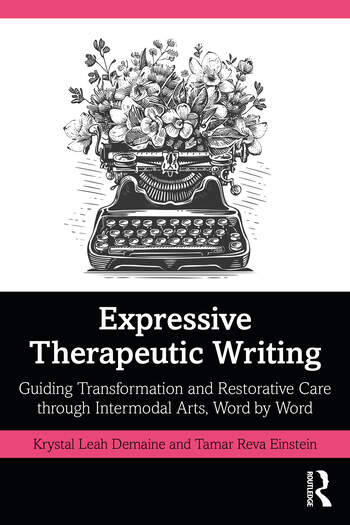 Image Expressive Therapeutic Writing : Guiding Transformation and Restorative Care Through Intermodal Arts, Word by Word