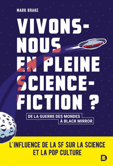 Image Vivons-nous en pleine science-fiction ? : l'influence de la SF sur la science et la pop culture : de "La Guerre des mondes" à "Black mirror